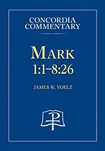 Mark 1:1-8:26 - Concordia Commentary