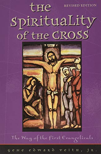 The Spirituality of the Cross: The Way of the First Evangelicals