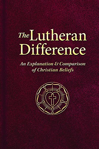 The Lutheran Difference: An Explanation & Comparison of Christian Beliefs