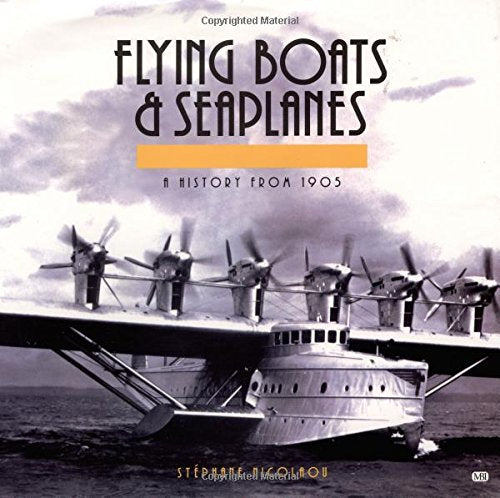 Flying Boats & Seaplanes: A History from 1905