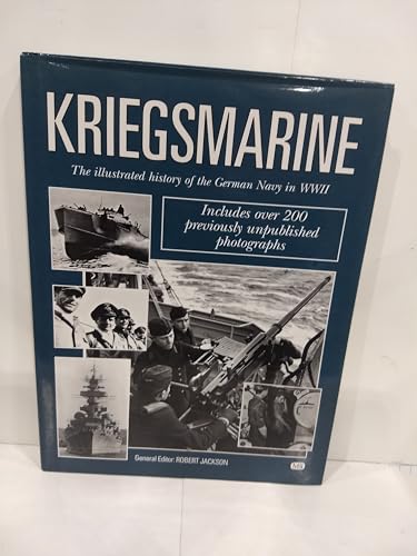 Kriegsmarine: The Illustrated History of the German Navy in Wwii