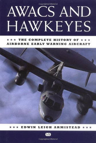 Awacs and Hawkeyes: The Complete History of Airborne Early Warning Aircraft