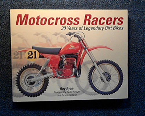 Motocross Racers: 30 Years of Legendary Dirt Bikes