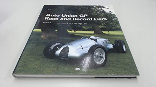 Auto Union Gp Race and Record Cars: Their Reconstruction and Restoration
