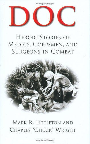 Doc: Heroic Stories of Medics, Corpsmen, And Surgeons in Combat