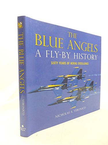 The Blue Angels: A Fly-by History: Sixty Years of Aerial Excellence