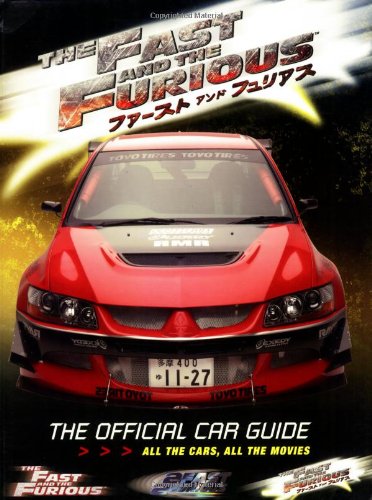 The Fast And the Furious: The Official Car Guide: All the Cars, All the Movies