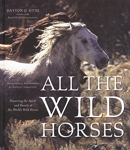 All the Wild Horses: Preserving the Spirit And Beauty of the World's Wild Horses