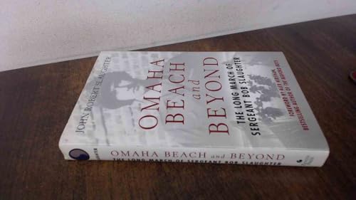Omaha Beach and Beyond: The Long March of Sergeant Bob Slaughter