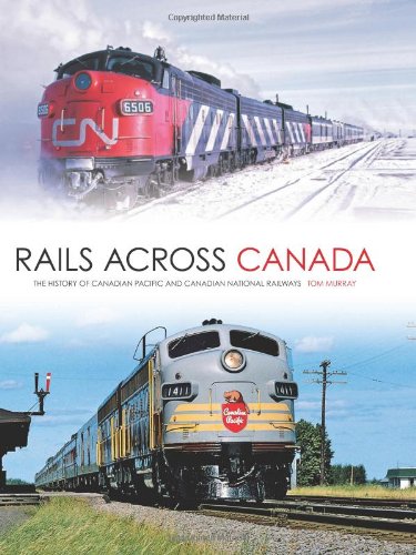 Rails Across Canada: The History of Canadian Pacific and Canadian National Railways