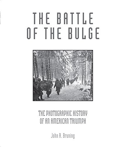The Battle of the Bulge: The Photographic History of an American Triumph
