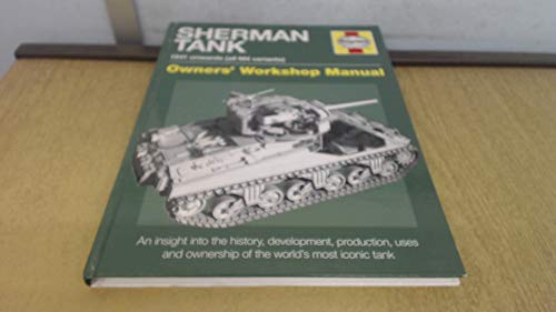 M4 Sherman Tank Owners' Workshop Manual: An insight into the history, development, production, uses, and ownership of the world's most iconic tank