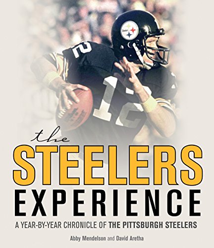 The Steelers Experience: A Year-by-Year Chronicle of the Pittsburgh Steelers