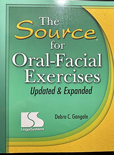 The Source for Oral-Facial Exercises Updated & Expanded (The Source for Oral-Facial Exercises Updated & Expanded)