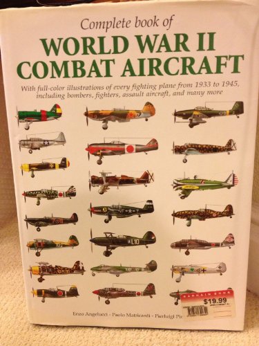 Complete book of World War II combat aircraft, 1933-1945: With full-color illustrations of every fighting plane from 1933-1945, including bombers, fighters, assault aircraft, and many more