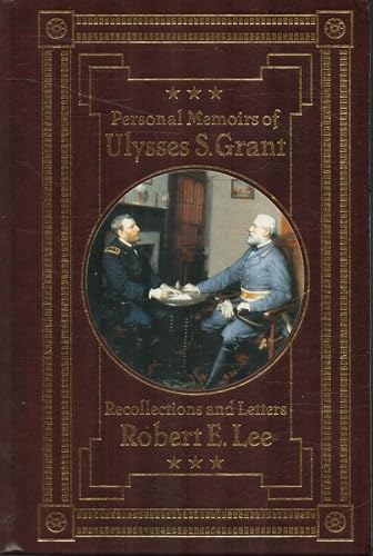 Personal Memoirs of Ulysses S. Grant; Recollections and Letters of Robert E. Lee