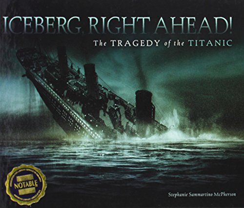 Iceberg, Right Ahead!: The Tragedy of the Titanic