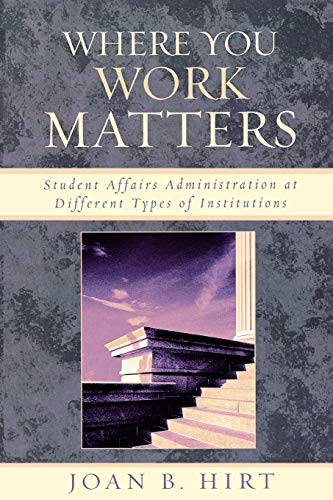 Where You Work Matters: Student Affairs Administration at Different Types of Institutions (American College Personnel Association Series)