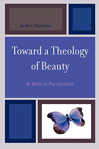 Toward a Theology of Beauty: A Biblical Perspective