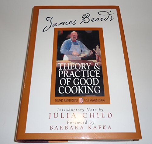 James Beard's Theory and Practice Of Good Cooking (James Beard Library of Great American Cooking, 2)