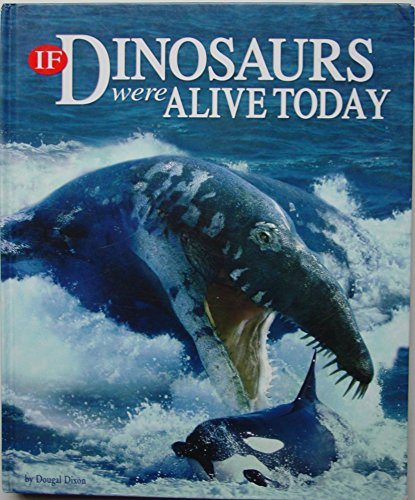 If Dinosaurs Were Alive Today