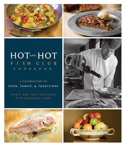 Hot and Hot Fish Club Cookbook: A Celebration of Food, Family, and Traditions