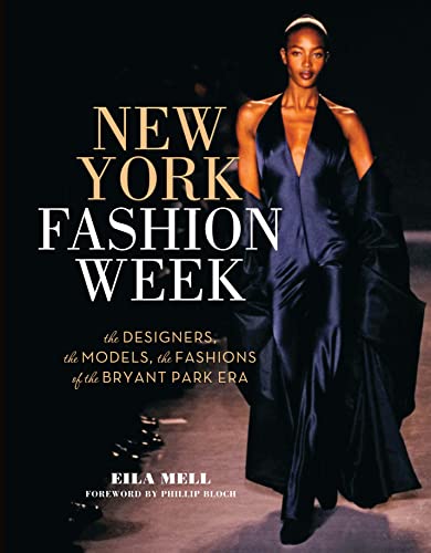 New York Fashion Week: The Designers, the Models, the Fashions of the Bryant Park Era