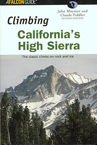 Climbing California's High Sierra: The Classic Climbs on Rock and Ice (Climbing Mountains Series)