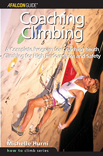 Coaching Climbing: A Complete Program for Coaching Youth Climbing for High Performance and Safety (How to Climb)