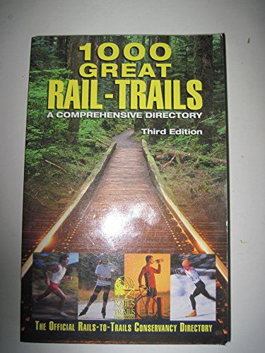 1000 Great Rail-Trails: A Comprehensive Directory : The Official Rails-to-Trails Conservancy Directory