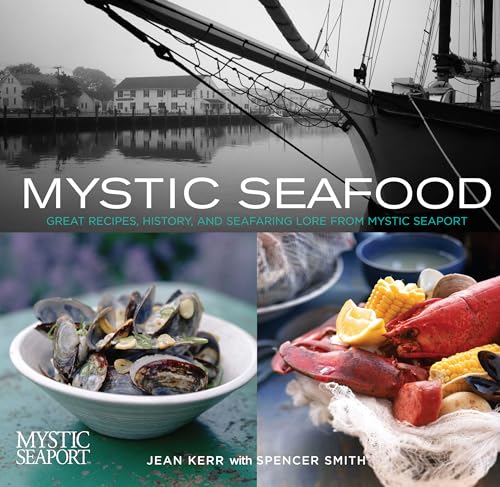 Mystic Seafood: Great Recipes, History, And Seafaring Lore From Mystic Seaport