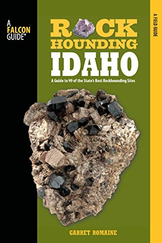 Rockhounding Idaho: A Guide To 99 Of The State's Best Rockhounding Sites (Rockhounding Series)