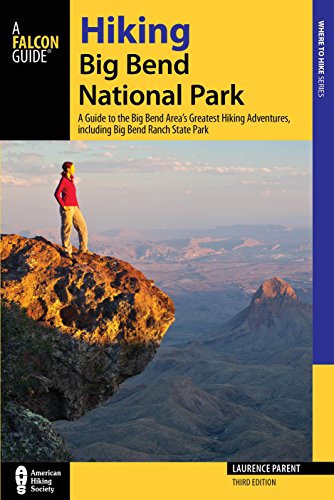 Hiking Big Bend National Park: A Guide to the Big Bend Area's Greatest Hiking Adventures, including Big Bend Ranch State Park (Regional Hiking Series)