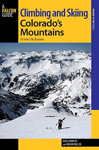 Climbing and Skiing Colorado's Mountains: 50 Select Ski Descents (Backcountry Skiing Series)