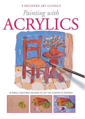 Painting With Acrylics (Beginner Art Guides)