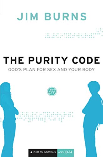 The Purity Code: God's Plan for Sex and Your Body (Pure Foundations)