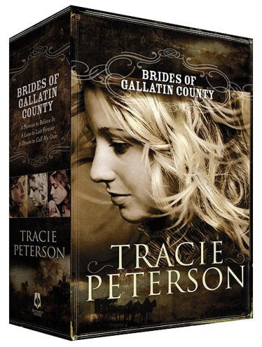 Brides of Gallatin County: A Promise to Believe In, a Love to Last Forever, a Dream to Call My Own