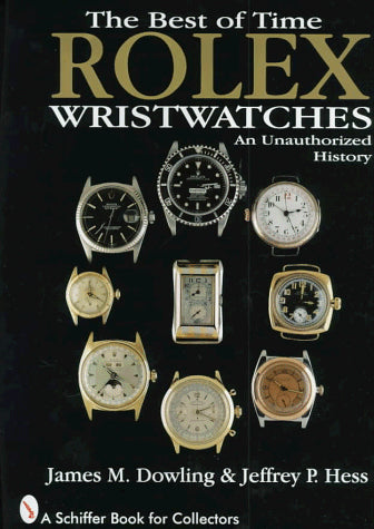 The Best of Time: Rolex Wristwatches : An Unauthorized History (A Schiffer Book for Collectors)