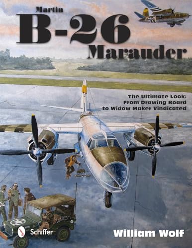 Martin B-26 Marauder: The Ultimate Look: From Drawing Board to Widow Maker Vindicated (The Ultiimate Look, 5)