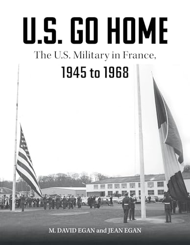 U.S. Go Home: The U.S. Military in France, 1945-1968