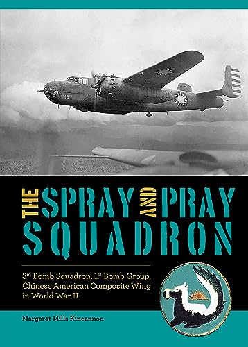 The Spray and Pray Squadron: 3rd Bomb Squadron, 1st Bomb Group, Chinese-American Composite Wing in World War II