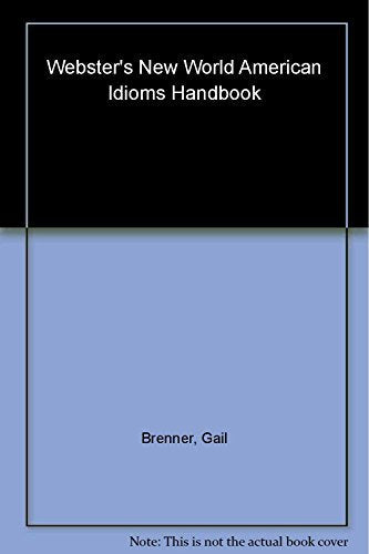 Webster's New World American Idioms Handbook