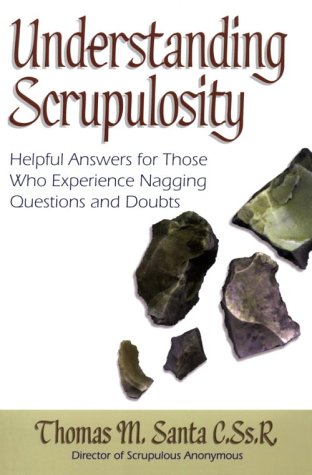 Understanding Scrupulosity: Helpful Answers for Those Who Experience Nagging Questions and Doubts