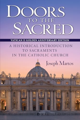 Doors to the Sacred: A Historical Introduction to Sacraments in the Catholic Church