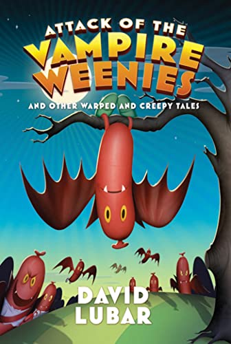 Attack of the Vampire Weenies: And Other Warped and Creepy Tales (Weenies Stories)