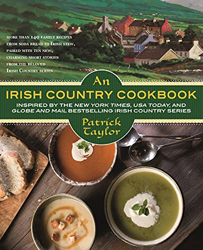 An Irish Country Cookbook: More Than 140 Family Recipes from Soda Bread to Irish Stew, Paired with Ten New, Charming Short Stories from the Beloved Irish Country Series (Irish Country Books)