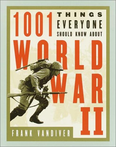 1001 Things Everyone Should Know About WWII - by Vandiver, Frank E. - hardcover