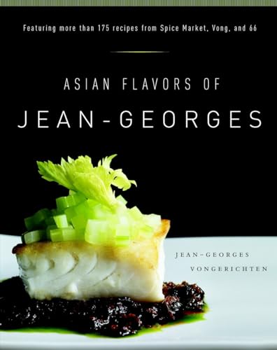 Asian Flavors of Jean-Georges: Featuring More Than 175 Recipes from Spice Market, Vong, and 66: A Cookbook