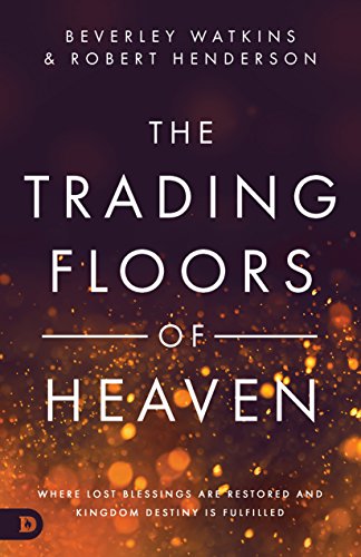 The Trading Floors of Heaven: Where Lost Blessings are Restored and Kingdom Destiny is Fulfilled