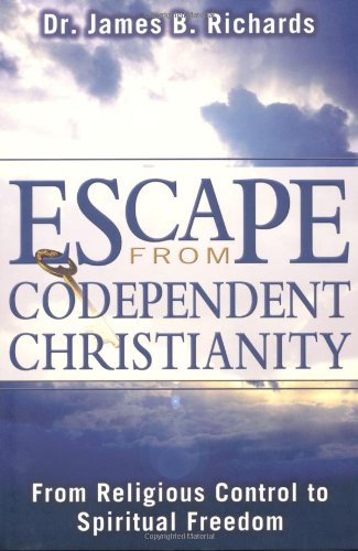 Escape from Codependent Christianity: From Religious Control to Spiritual Freedom